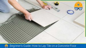 Read more about the article Beginner’s Guide For Laying Tile on Concrete Floor
