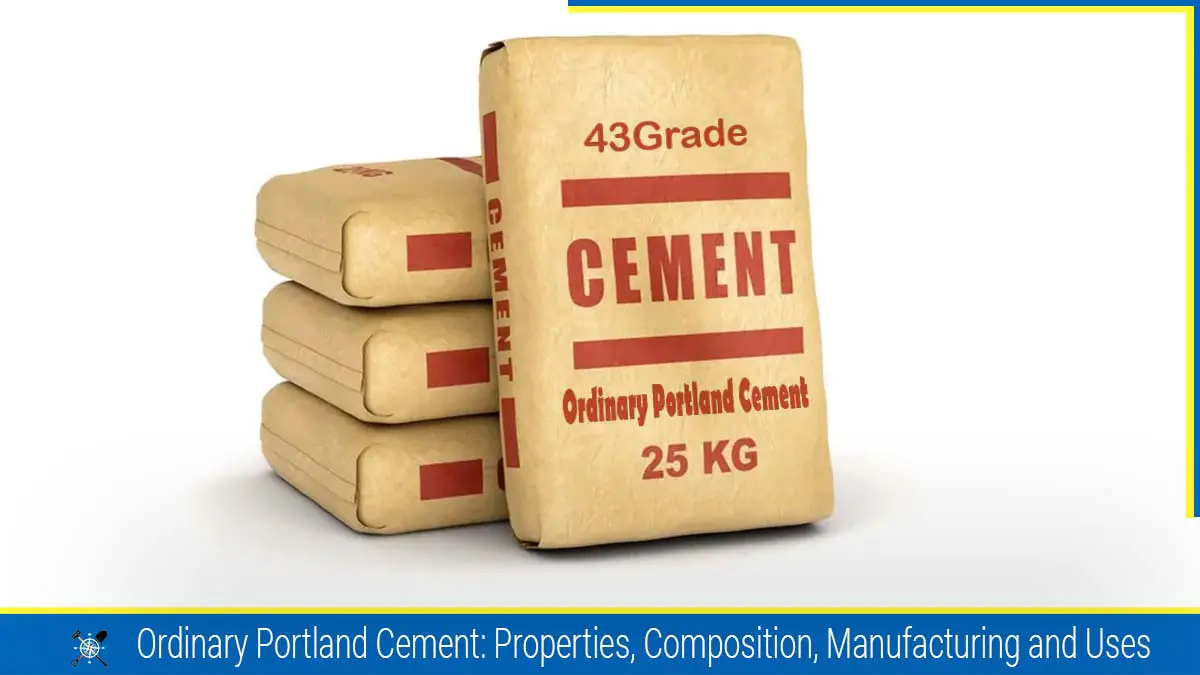 Ordinary Portland Cement Properties, Composition, Manufacturing and