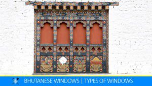 Read more about the article Bhutanese Windows: Comprehensive Guide to 5 Types and Use of Bhutanese Windows