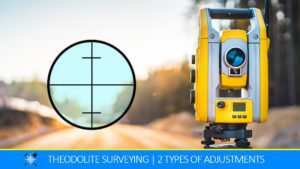 Read more about the article Theodolite Surveying: Its Errors & 2 Types of Adjustments