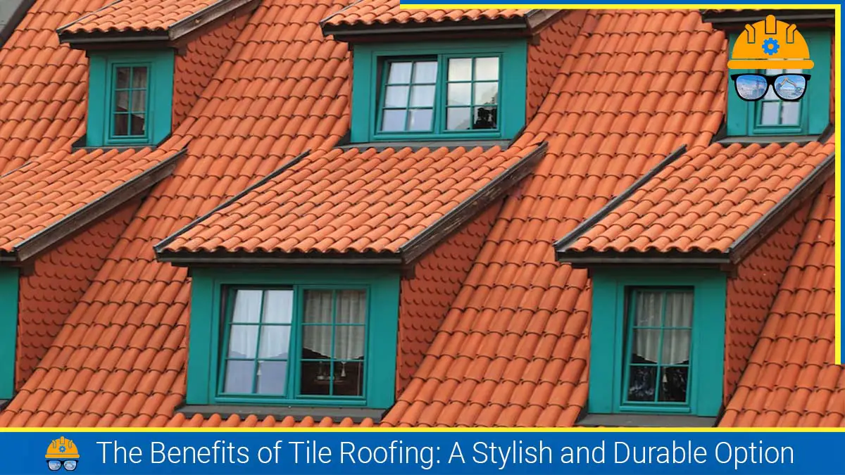Read more about the article The Benefits of Tile Roofing: A Stylish and Durable Option for Your Home
