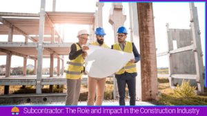 Read more about the article Subcontractors: Their Role and Impact on Construction